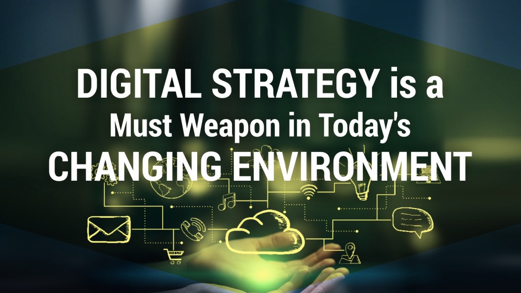 Digital Strategy: Weapon for Today's changed situation