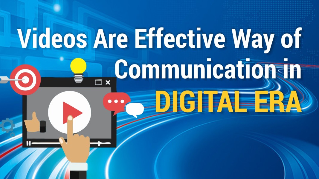 Videos : way of Digital Era Communication
