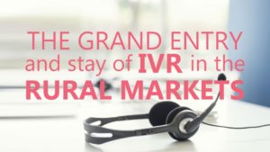 Rural Markets : Entry and stay of IVR