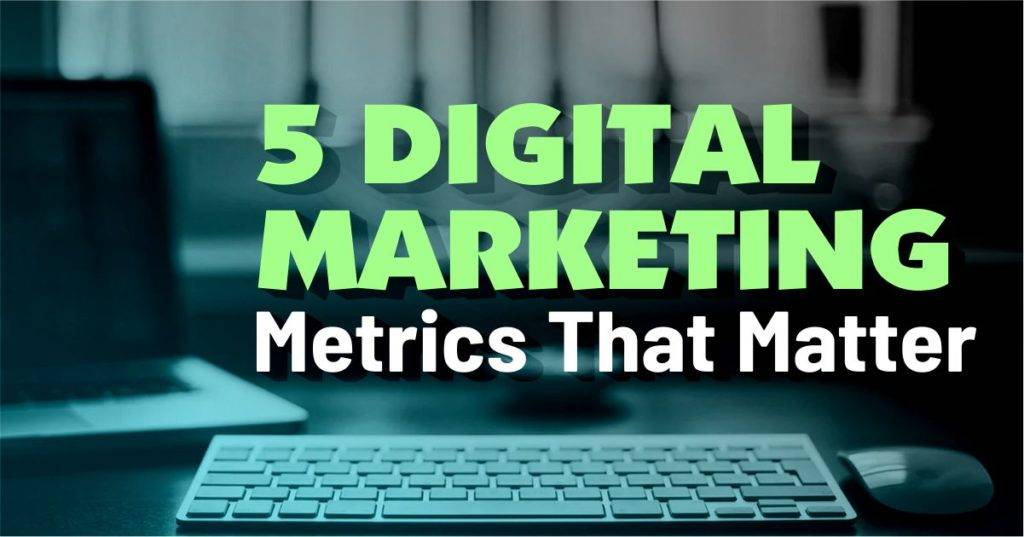 Digital Marketing Metrics That Matter