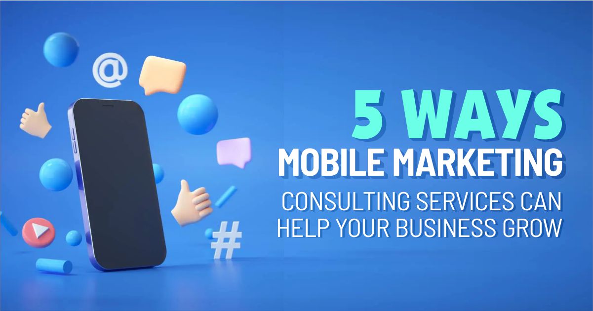 Mobile Marketing Consulting Services Can Help Your Business Grow
