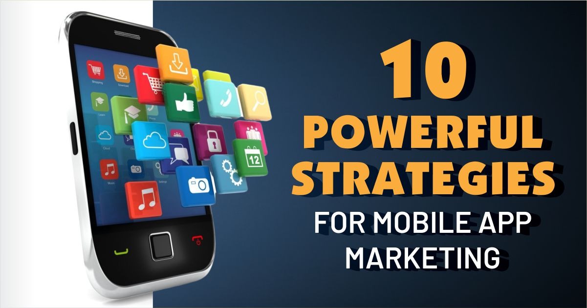 Powerful Strategies for Mobile App Marketing