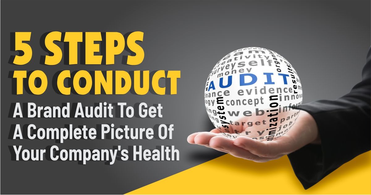 5 Steps to Conduct a Brand Audit to Get a Complete Picture of Your Company's Health