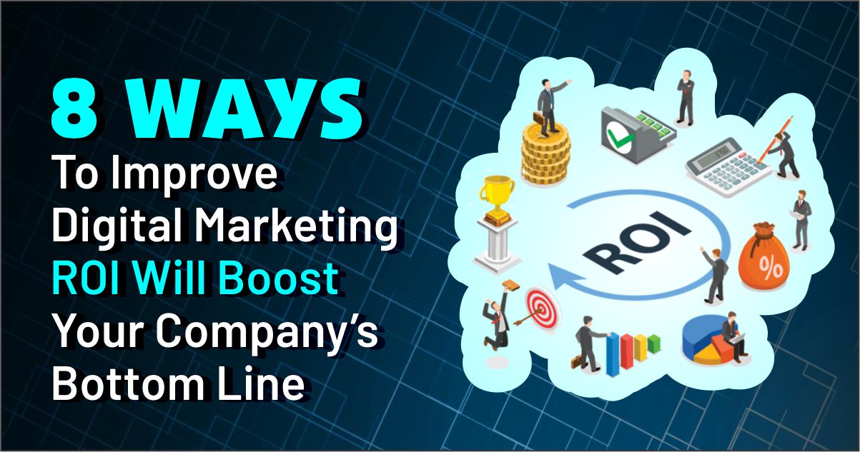 8 ways Digital Marketing ROI : to Boost Company bottom line