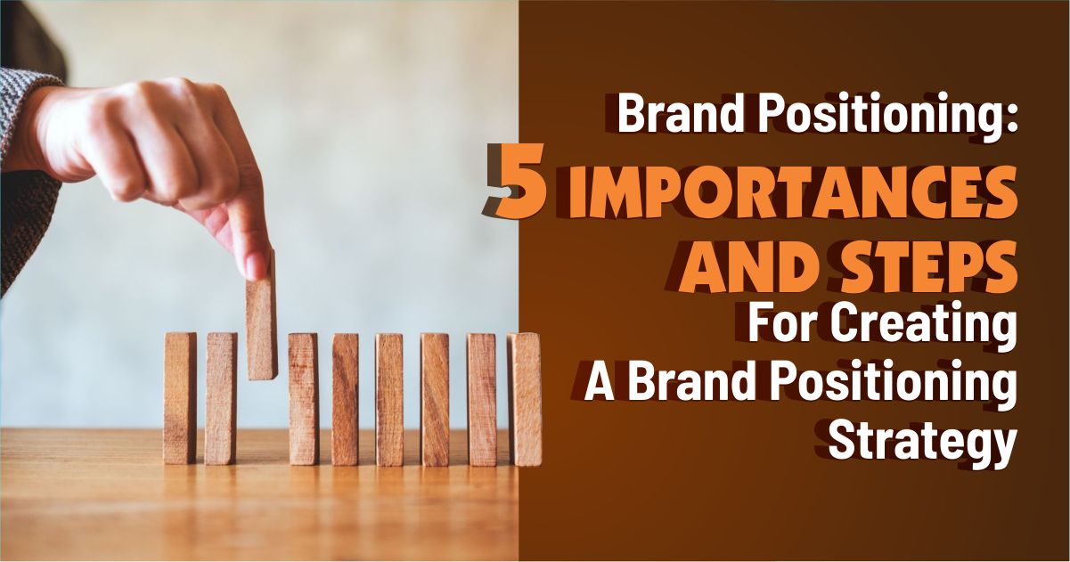 Brand Positioning 5 Importances and Steps for Creating A Brand Positioning Strategy