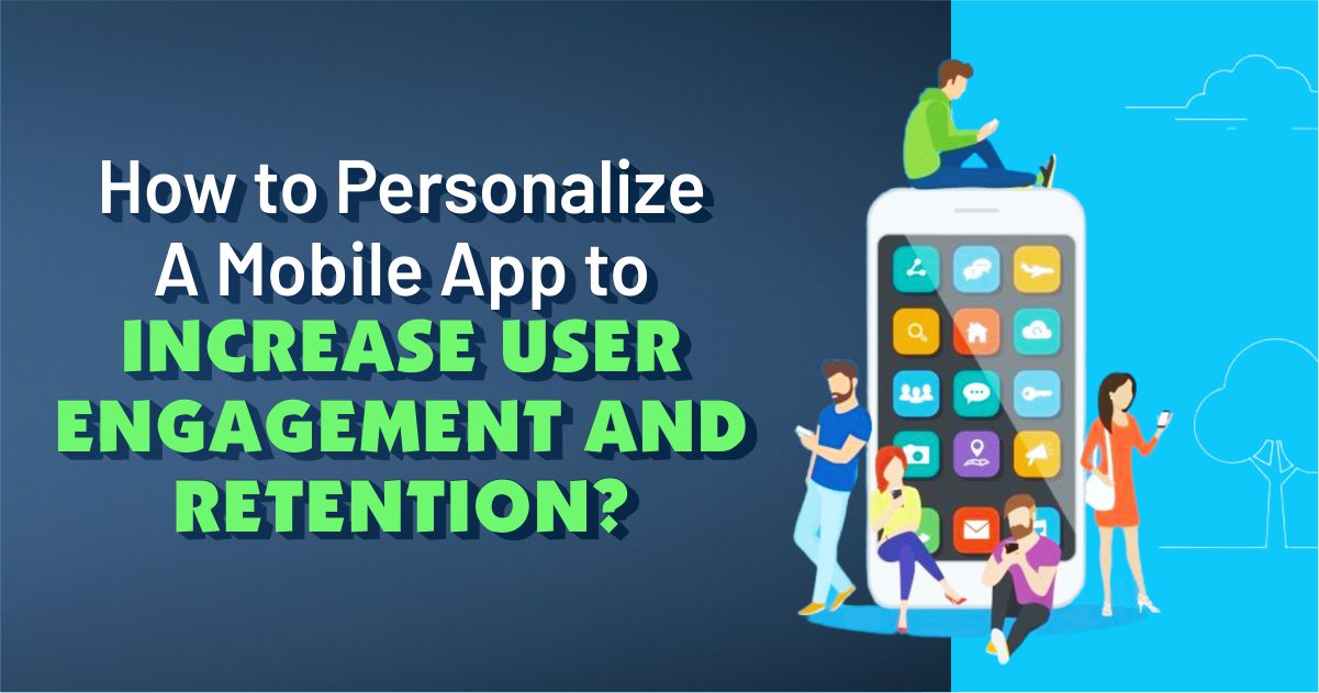 Personalize Mobile app -user engagement and retention
